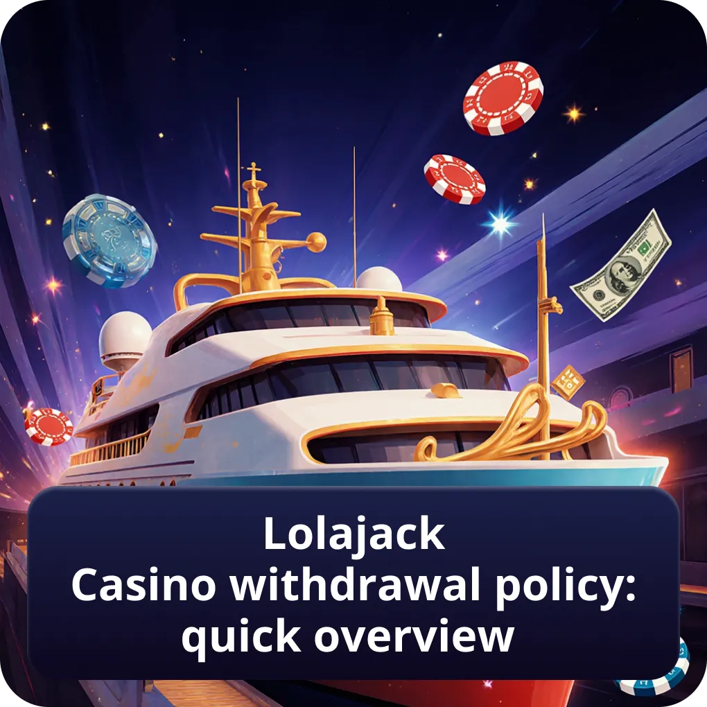 Lolajack Casino Withdrawal Policy: Quick Overview